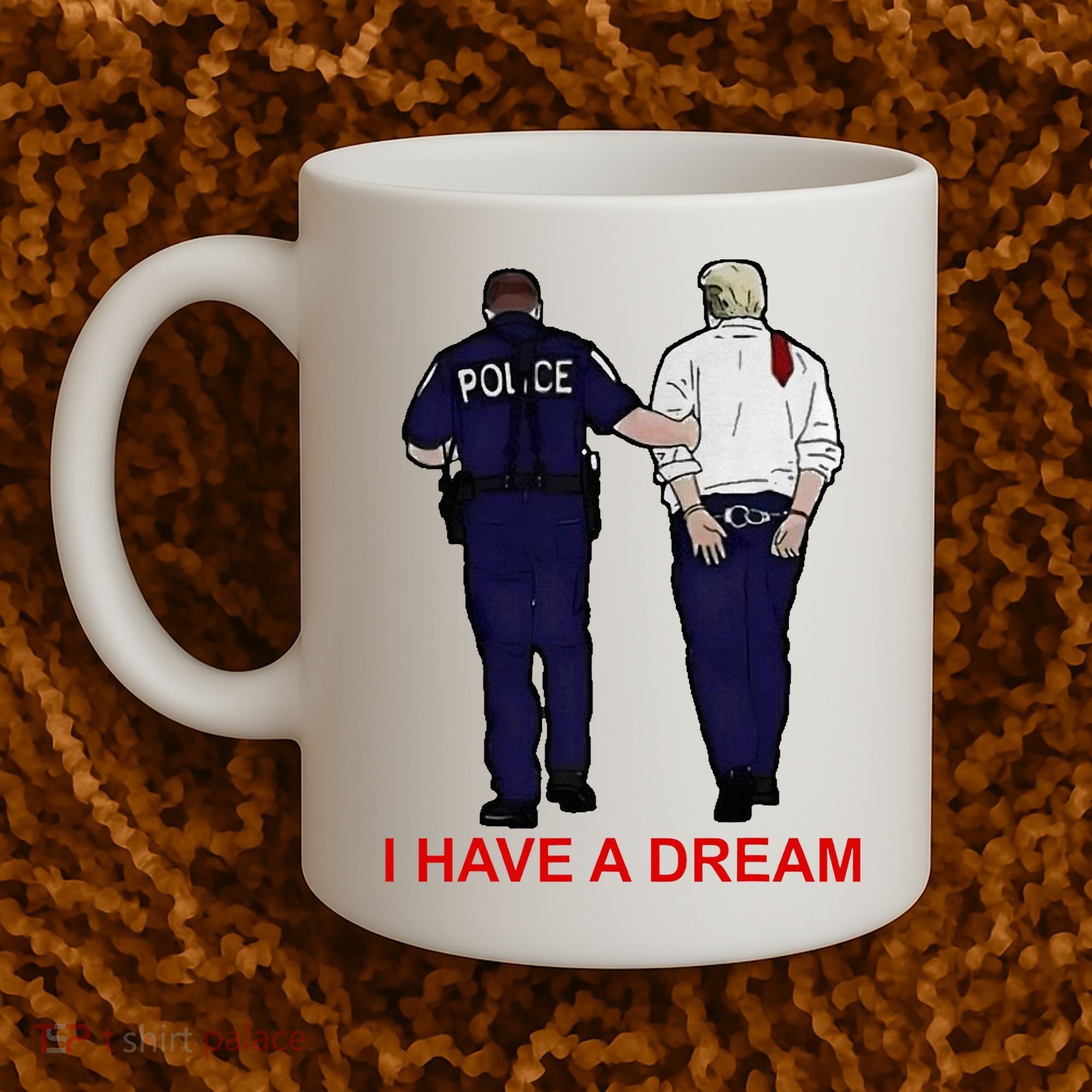 I Have A Dream Police Arrest Trump Coffee Mug
