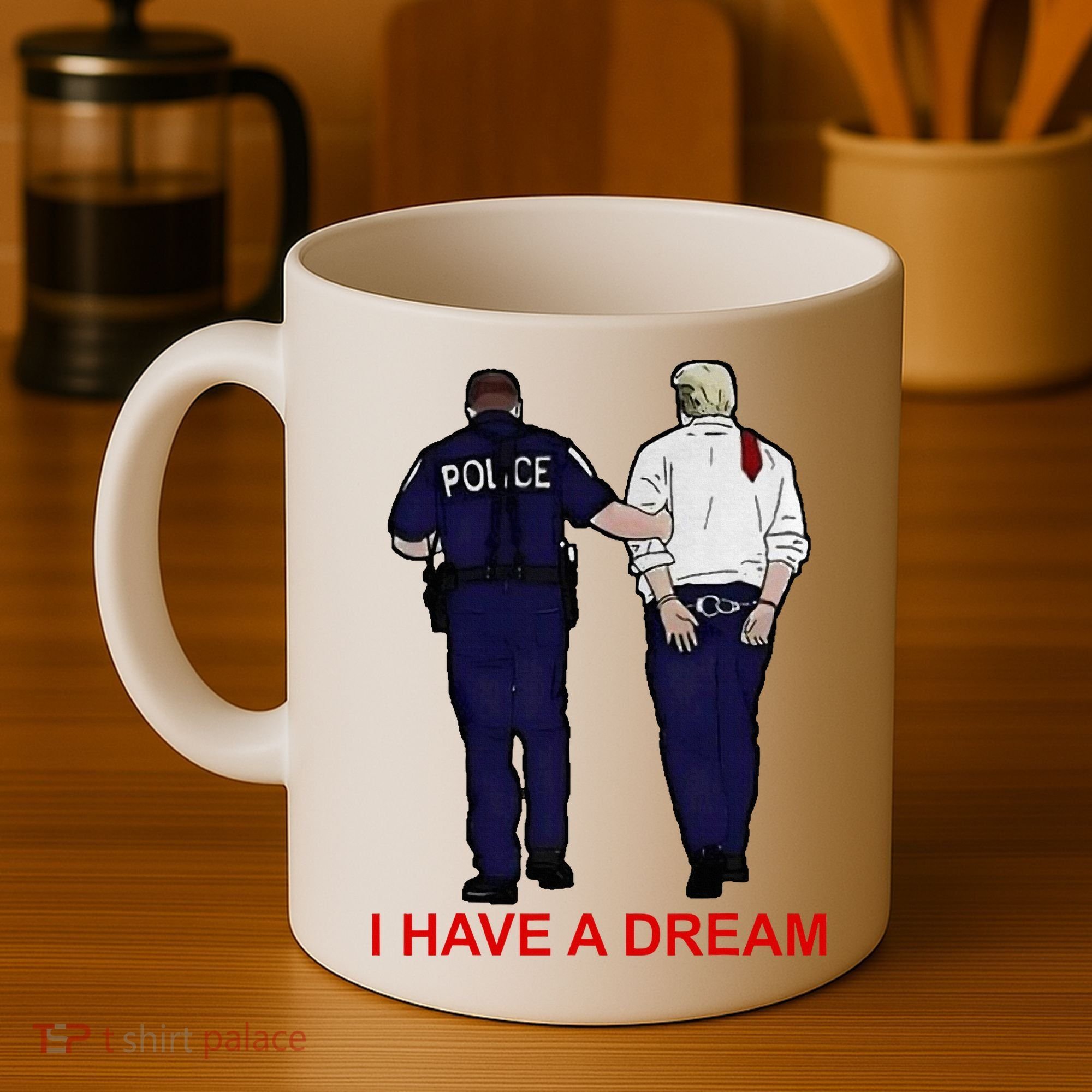 I Have A Dream Police Arrest Trump Coffee Mug