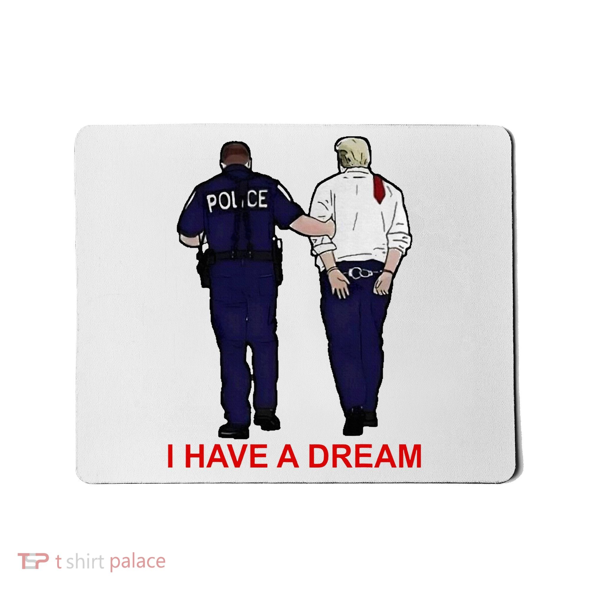 I Have A Dream Police Arrest Trump Mousepad