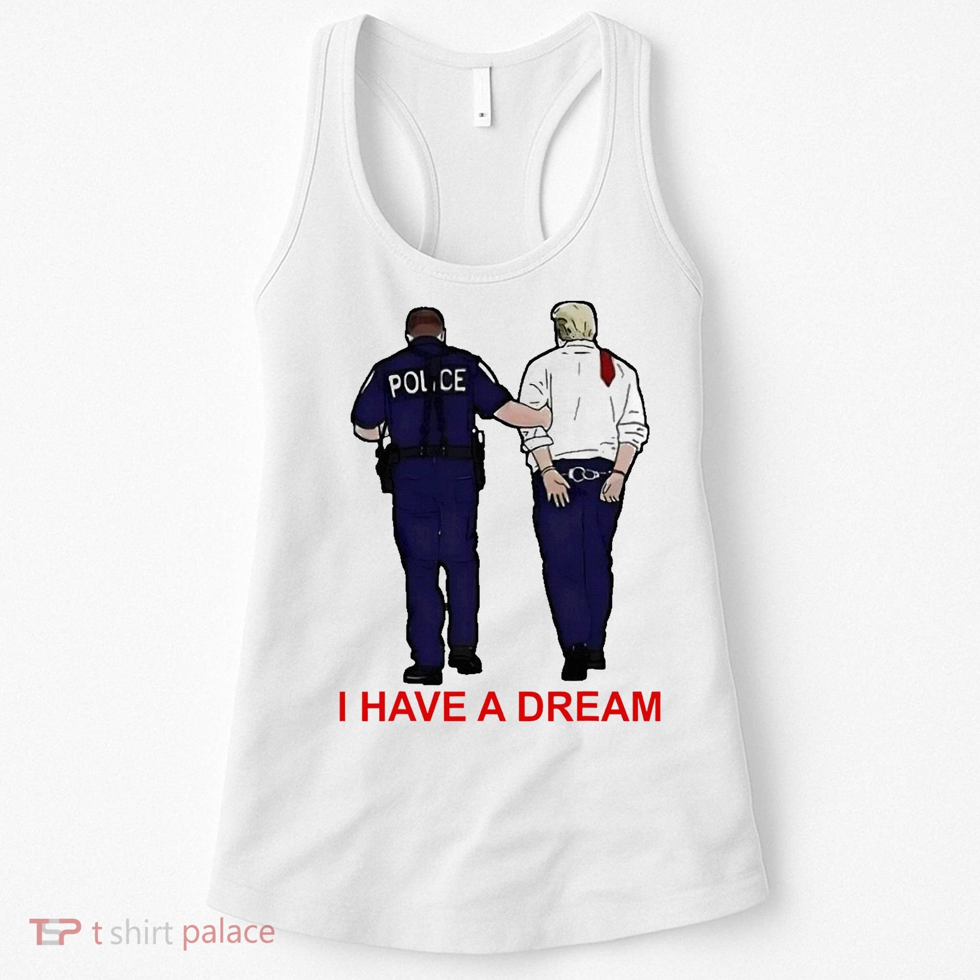 I Have A Dream Police Arrest Trump Women's Tank Top