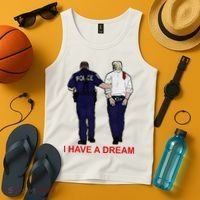 I Have A Dream Police Arrest Trump Tank Top thumb 4
