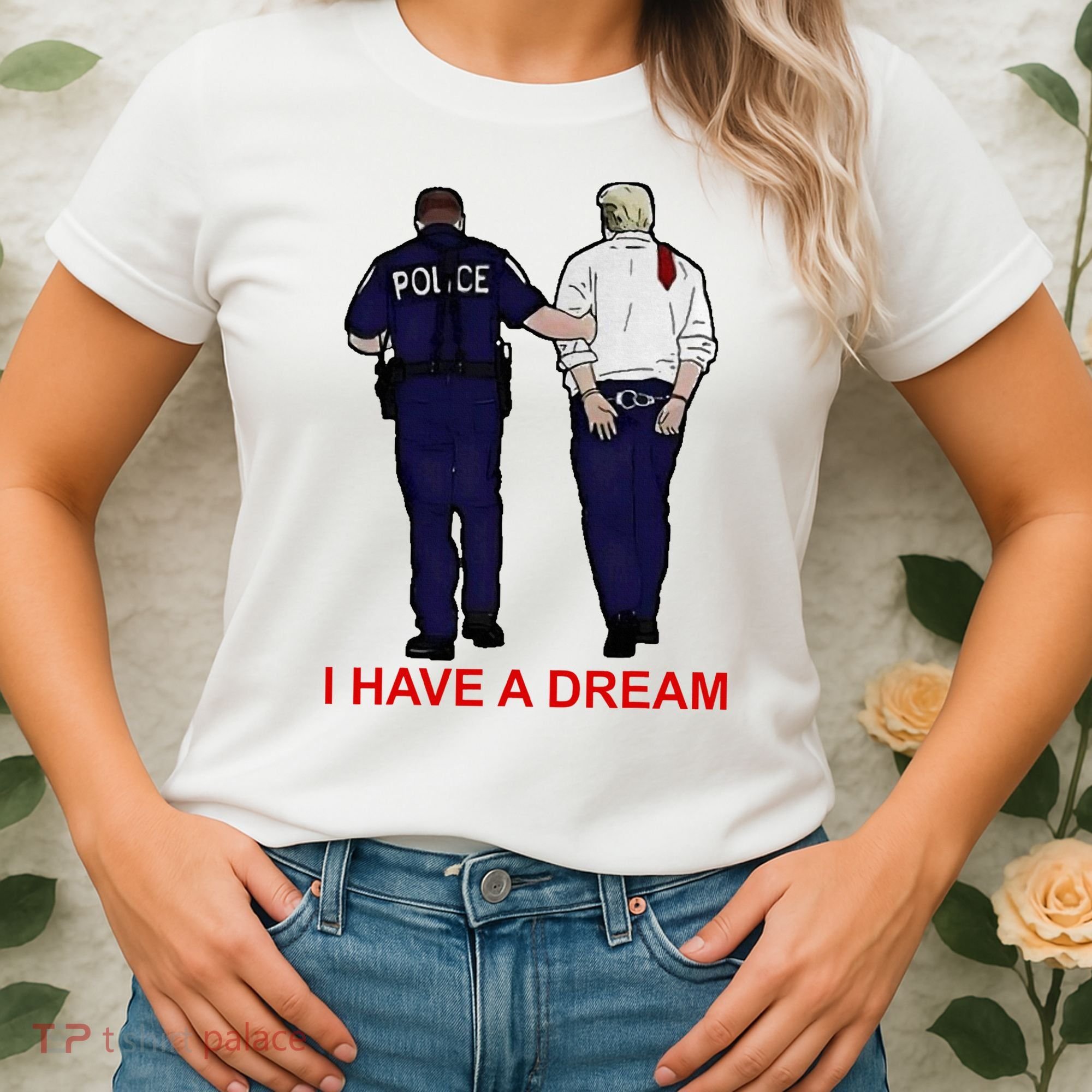 I Have A Dream Police Arrest Trump Women's T-Shirt