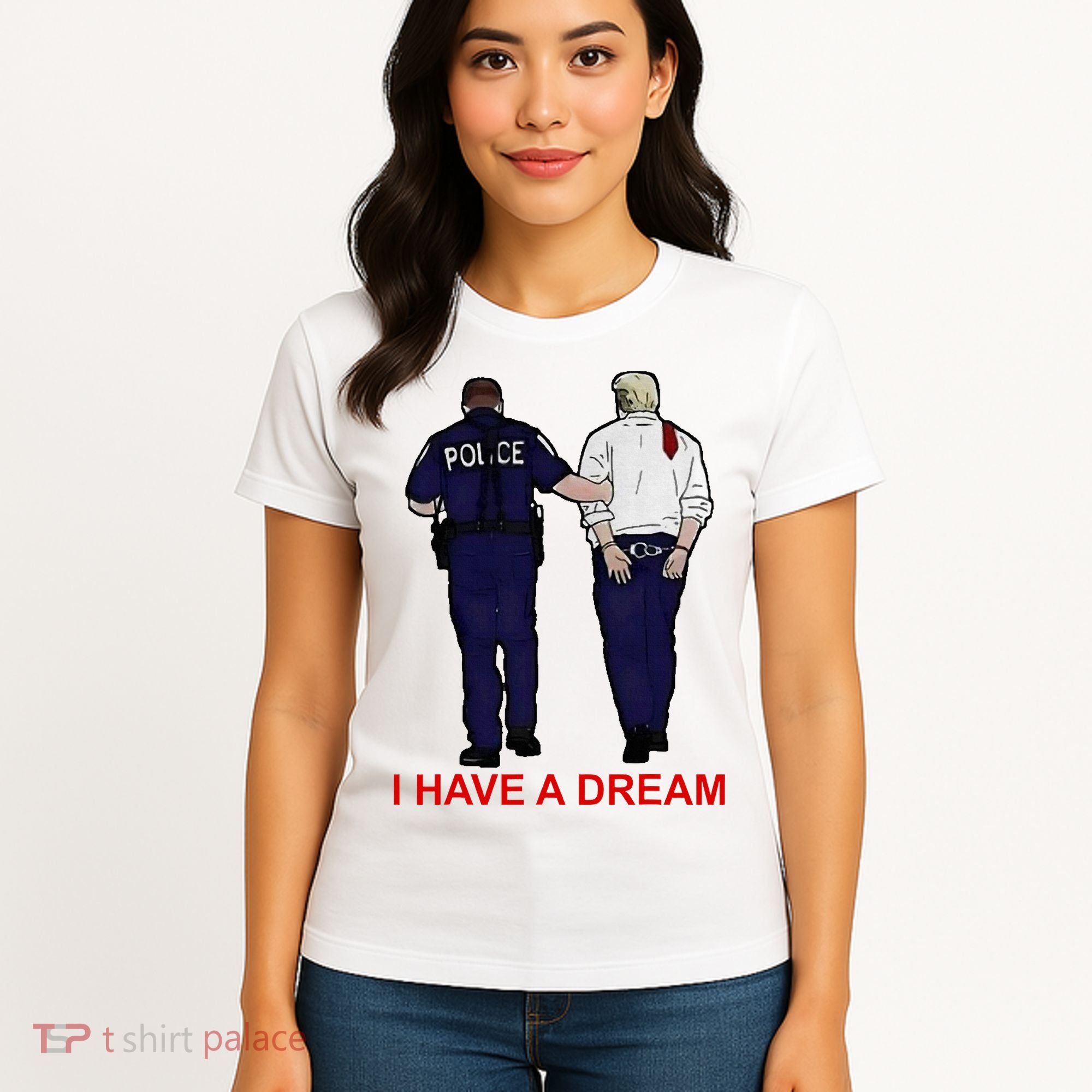 I Have A Dream Police Arrest Trump Women's T-Shirt