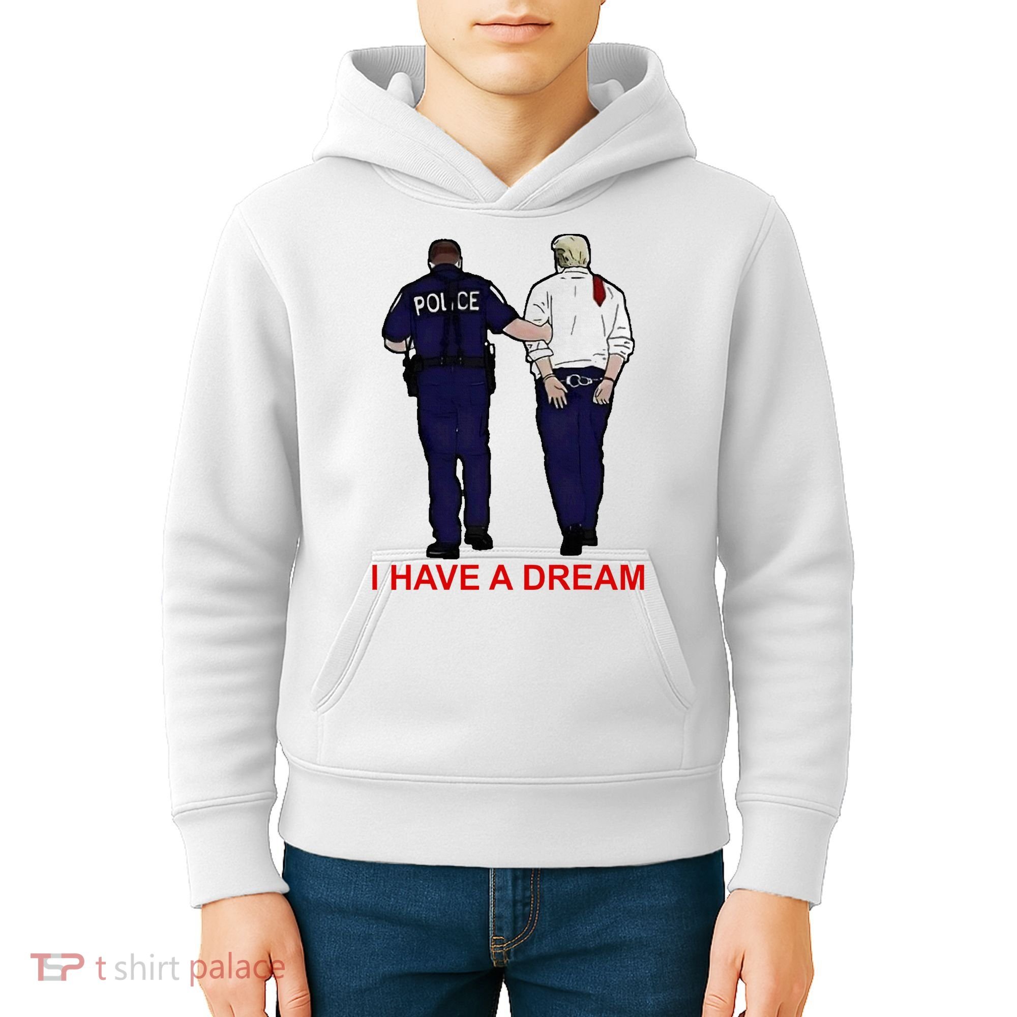 I Have A Dream Police Arrest Trump Kids Hoodie