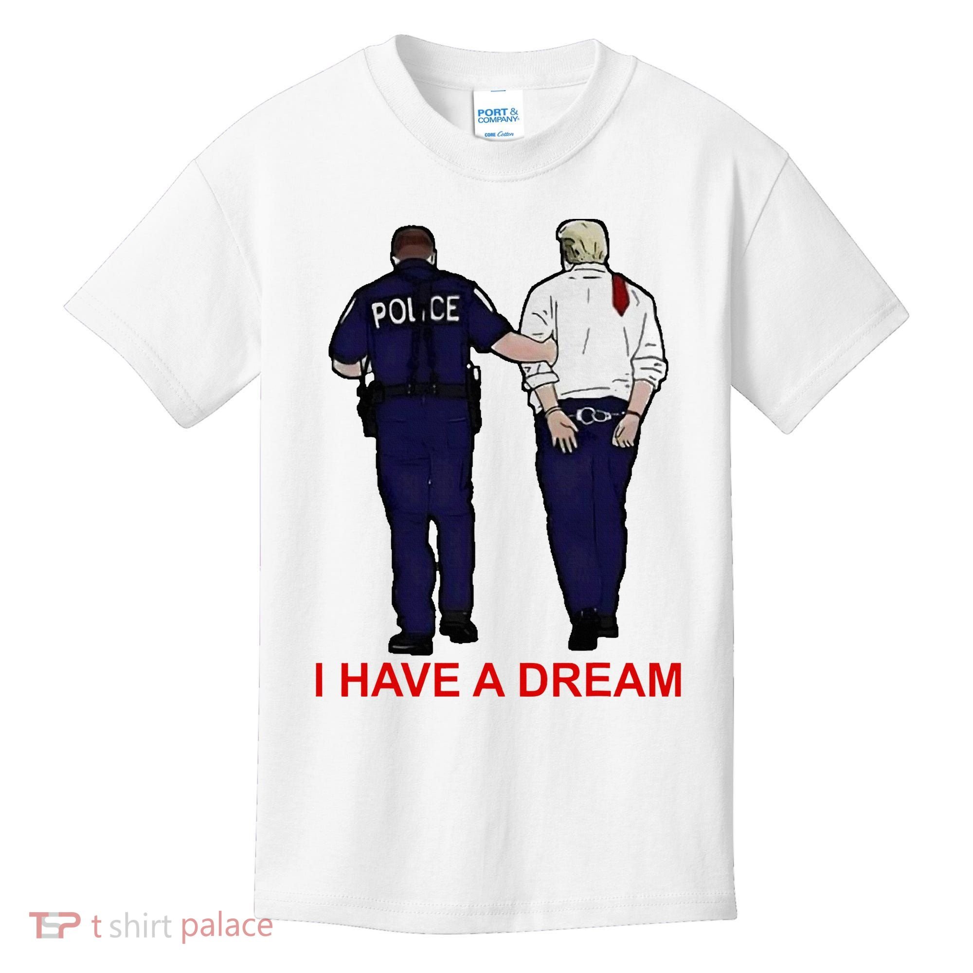 I Have A Dream Police Arrest Trump Kids T-Shirt