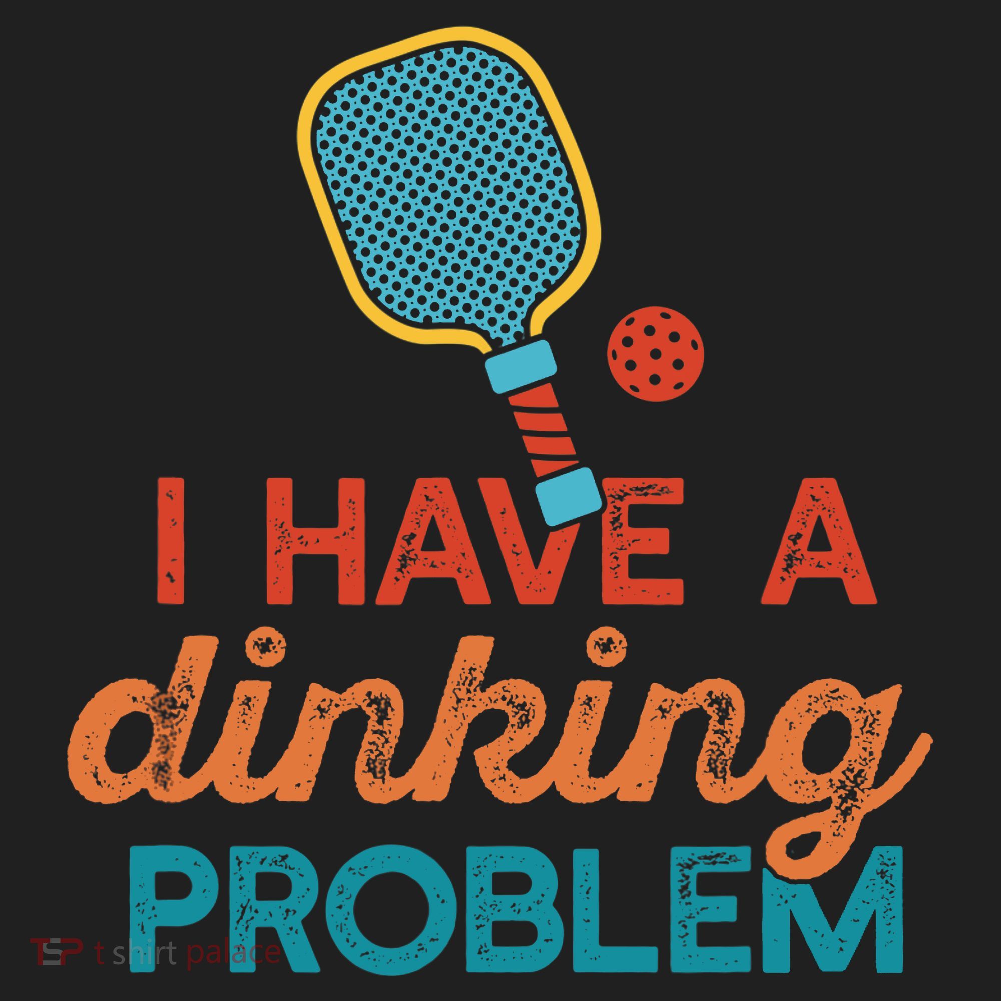 I HAVE A DINKING PROBLEM PICKLEBALL Dink Pickle Ball Meme Women's Sweatshirt