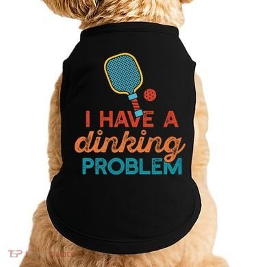I HAVE A DINKING PROBLEM PICKLEBALL Dink Pickle Ball Meme Doggie Tank