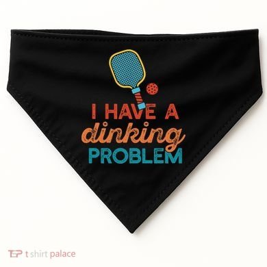 I HAVE A DINKING PROBLEM PICKLEBALL Dink Pickle Ball Meme USA-Made Doggie Bandana