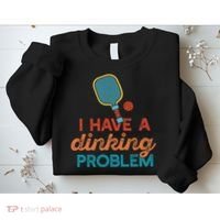 I HAVE A DINKING PROBLEM PICKLEBALL Dink Pickle Ball Meme Sweatshirt thumb 2