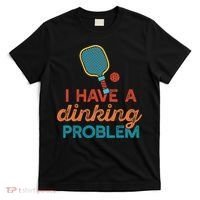 I HAVE A DINKING PROBLEM PICKLEBALL Dink Pickle Ball Meme T-Shirt thumb 0
