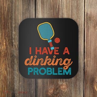 I HAVE A DINKING PROBLEM PICKLEBALL Dink Pickle Ball Meme Coaster