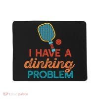 I HAVE A DINKING PROBLEM PICKLEBALL Dink Pickle Ball Meme Mousepad thumb 0