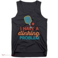 I HAVE A DINKING PROBLEM PICKLEBALL Dink Pickle Ball Meme Tank Top thumb 0