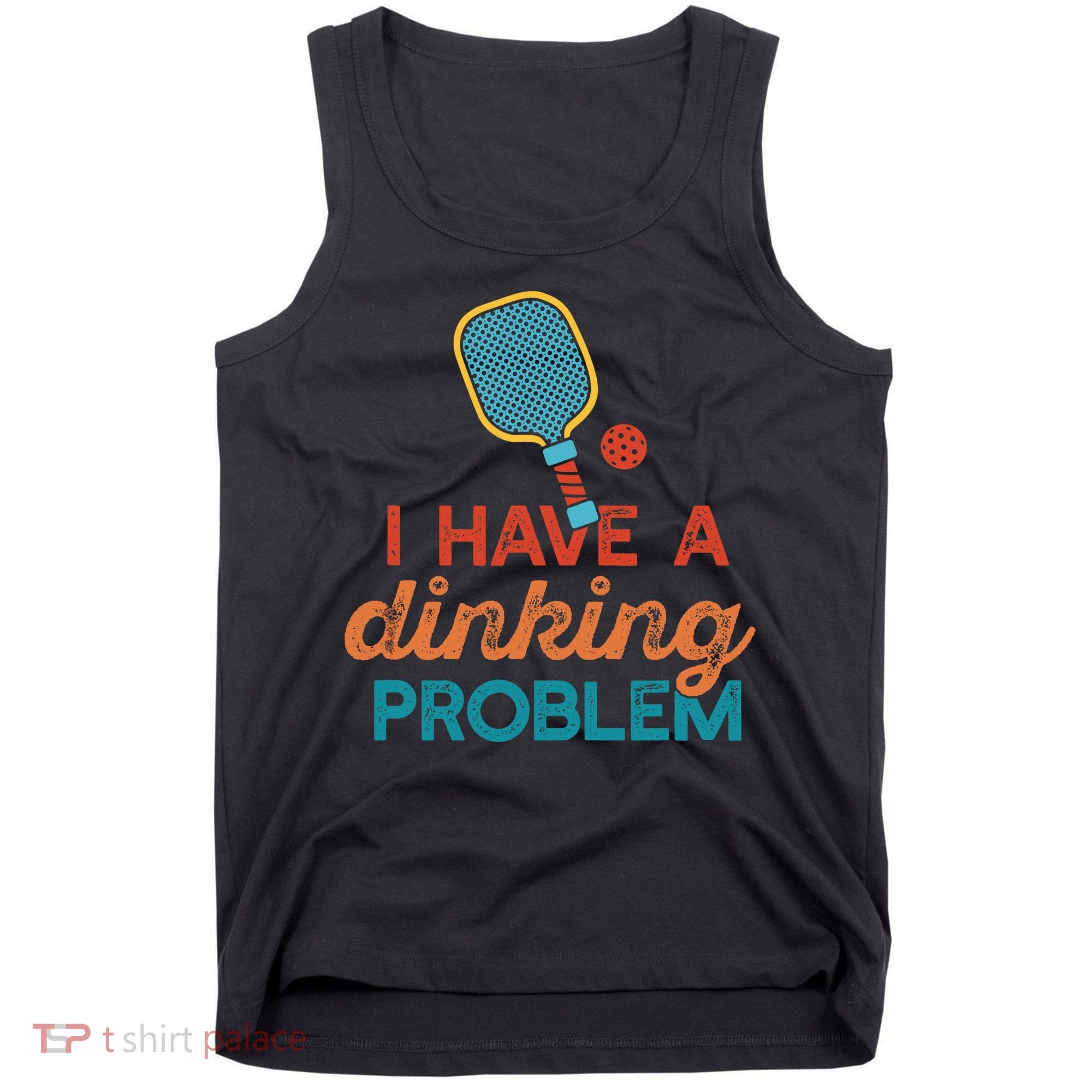 I HAVE A DINKING PROBLEM PICKLEBALL Dink Pickle Ball Meme Tank Top