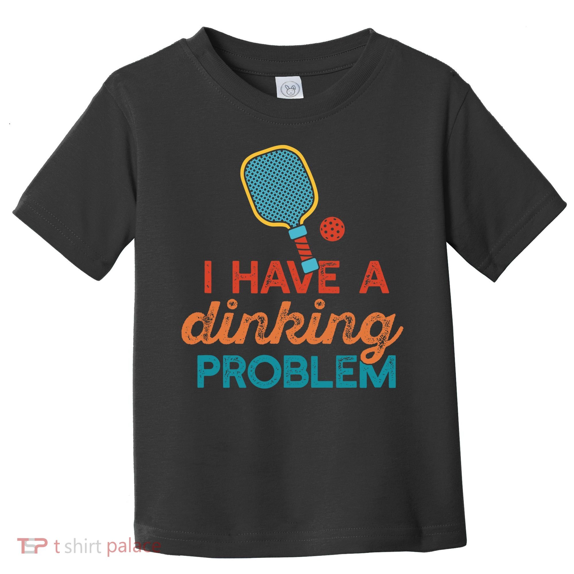 I HAVE A DINKING PROBLEM PICKLEBALL Dink Pickle Ball Meme Toddler T-Shirt
