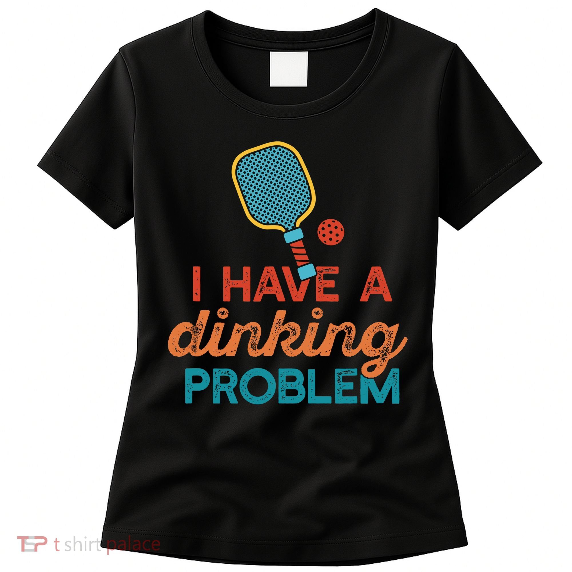 I HAVE A DINKING PROBLEM PICKLEBALL Dink Pickle Ball Meme Women's T-Shirt