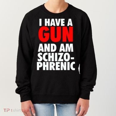 I Have A Gun And Am Schizophrenic Women's Sweatshirt
