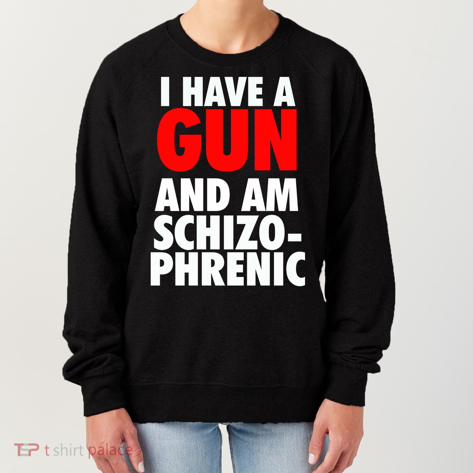 I Have A Gun And Am Schizophrenic Women's Sweatshirt