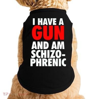 I Have A Gun And Am Schizophrenic Doggie Tank