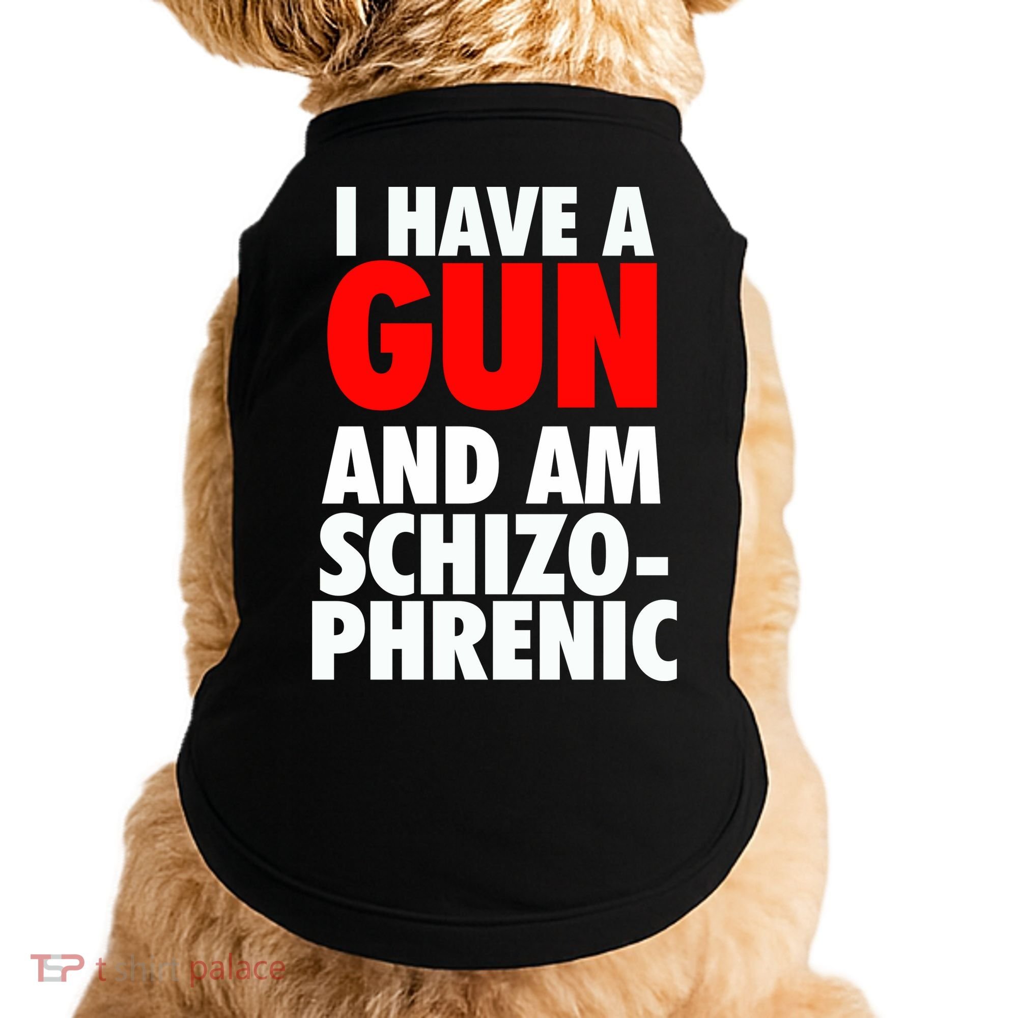 I Have A Gun And Am Schizophrenic Doggie Tank