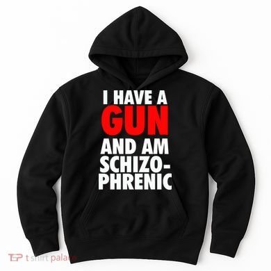 I Have A Gun And Am Schizophrenic Hoodie
