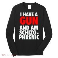 I Have A Gun And Am Schizophrenic Long Sleeve Shirt thumb 0