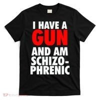 I Have A Gun And Am Schizophrenic T-Shirt thumb 0