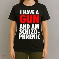 I Have A Gun And Am Schizophrenic T-Shirt thumb 4