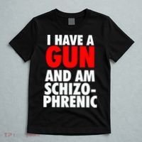 I Have A Gun And Am Schizophrenic T-Shirt thumb 5