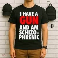 I Have A Gun And Am Schizophrenic T-Shirt thumb 6