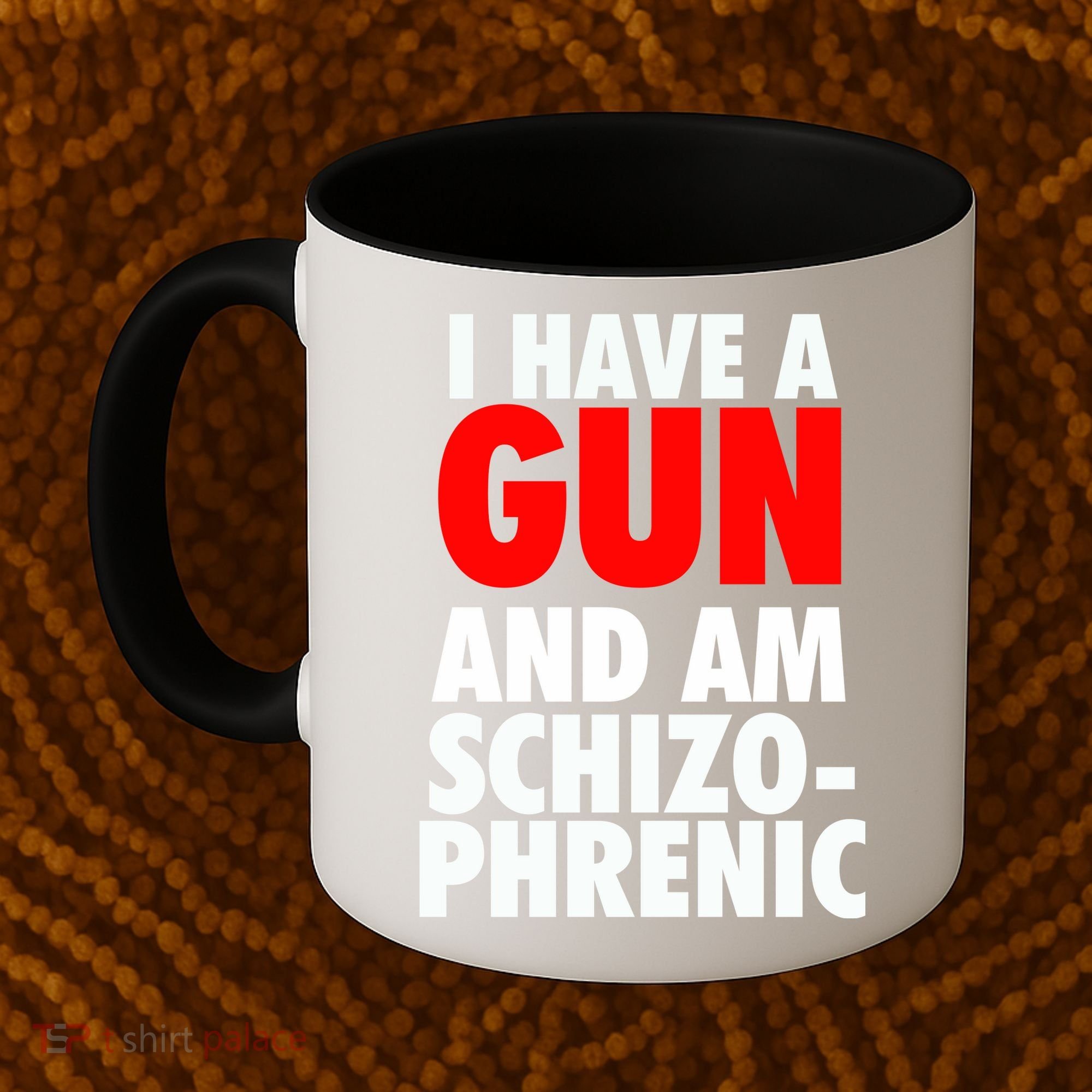 I Have A Gun And Am Schizophrenic Coffee Mug