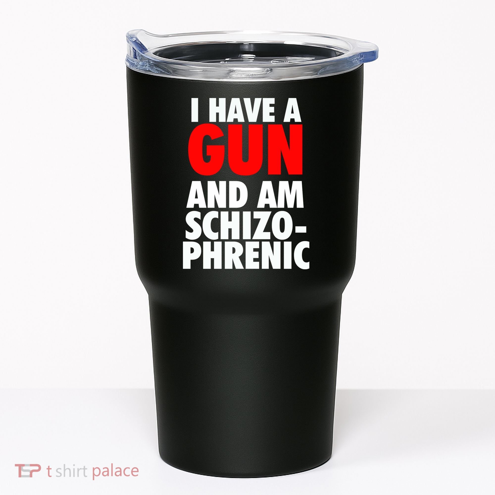 I Have A Gun And Am Schizophrenic Tumbler