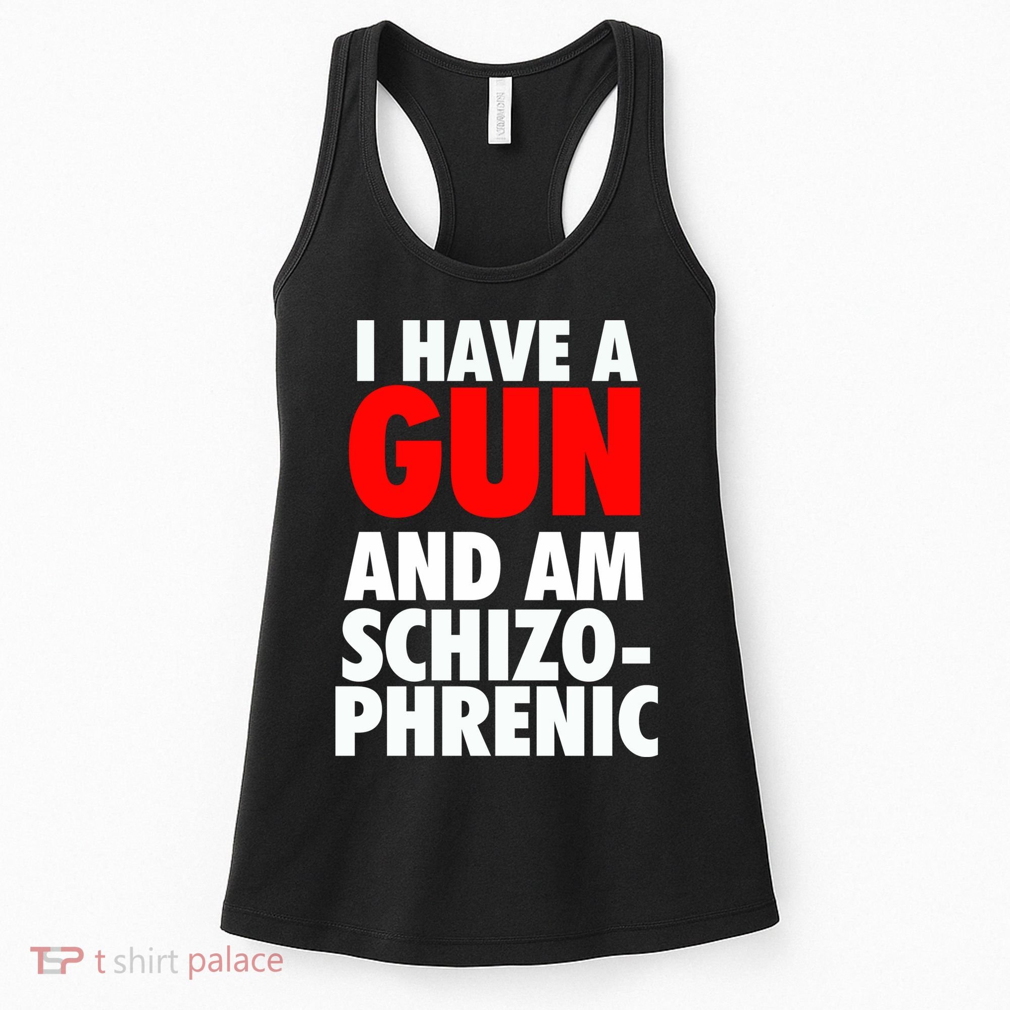 I Have A Gun And Am Schizophrenic Women's Tank Top