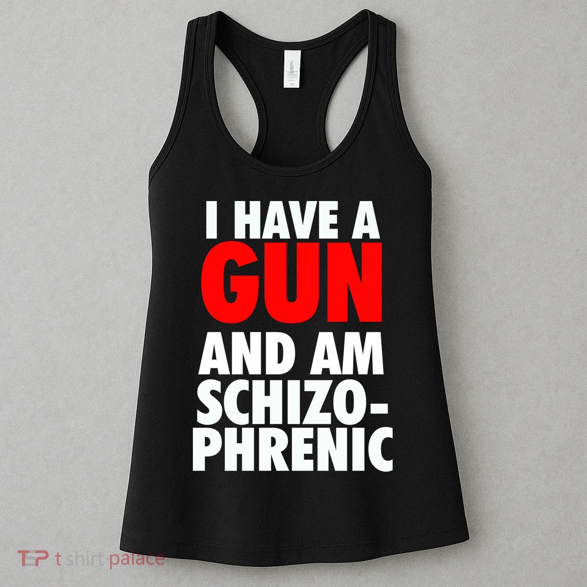 I Have A Gun And Am Schizophrenic Women's Tank Top
