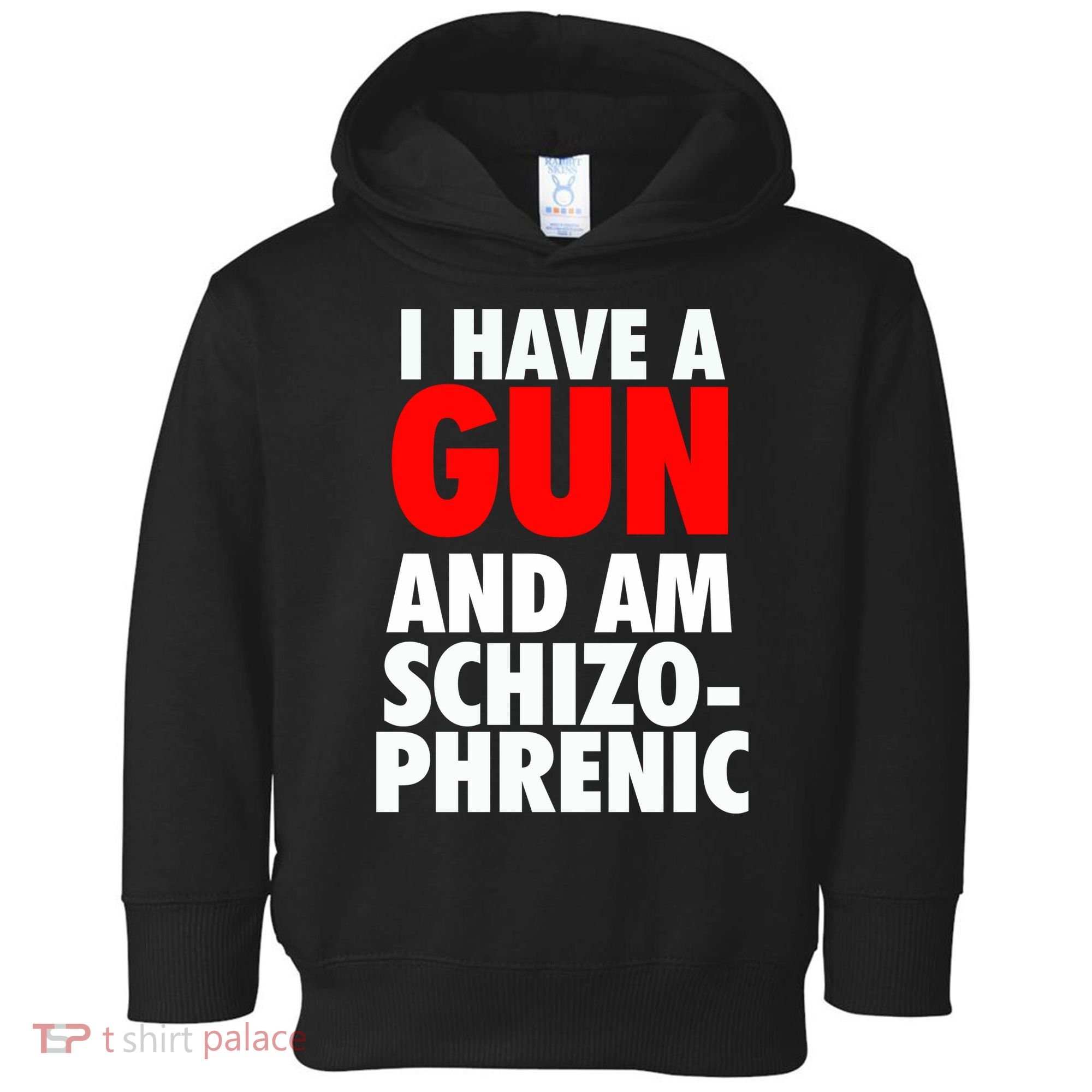 I Have A Gun And Am Schizophrenic Toddler Hoodie