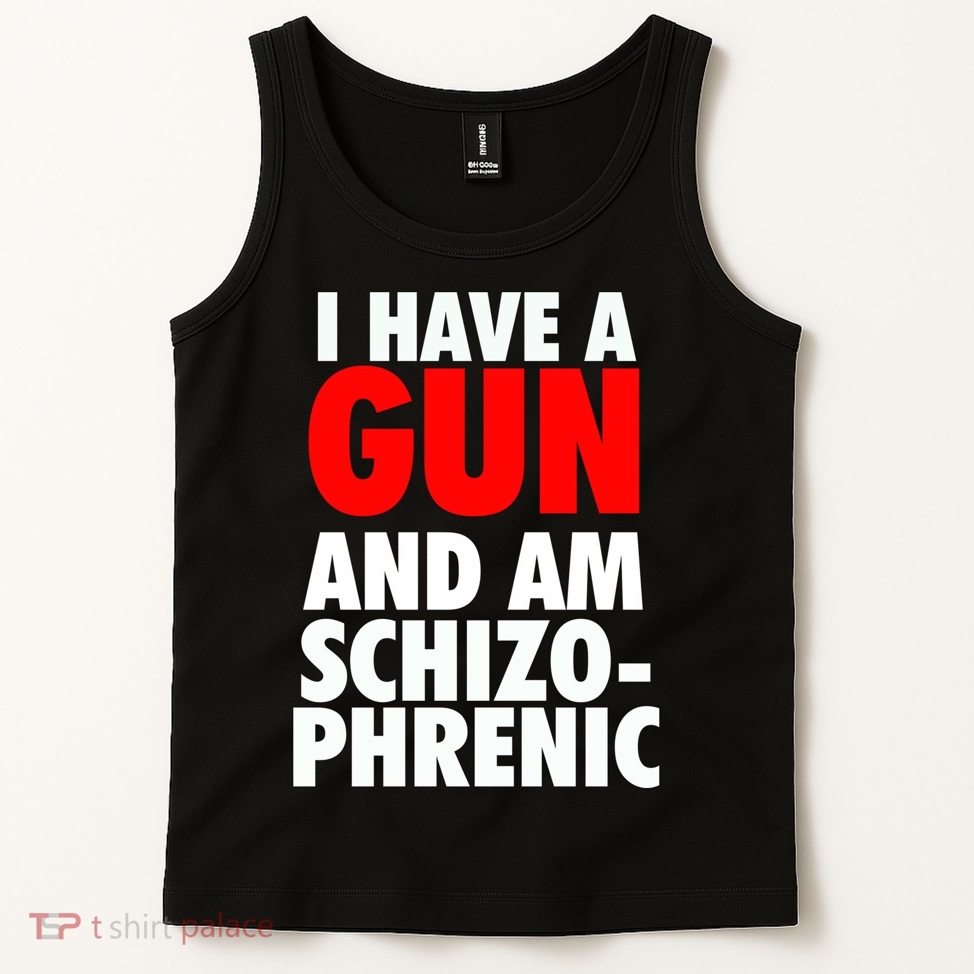 I Have A Gun And Am Schizophrenic Tank Top