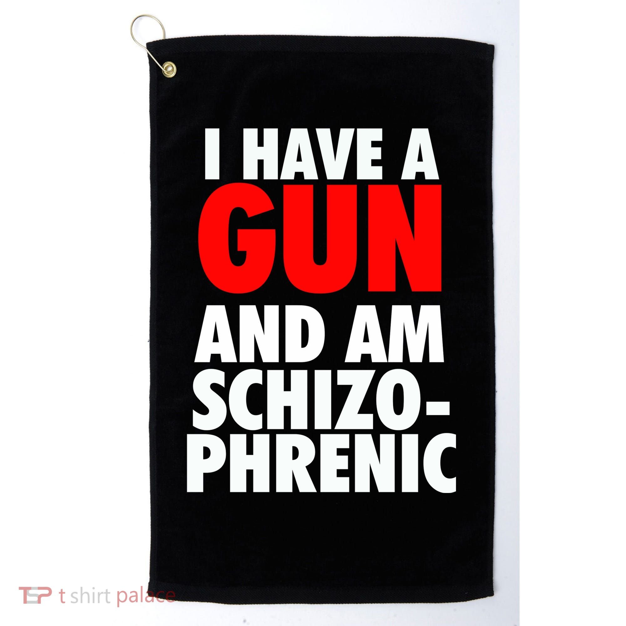 I Have A Gun And Am Schizophrenic Golf Towel