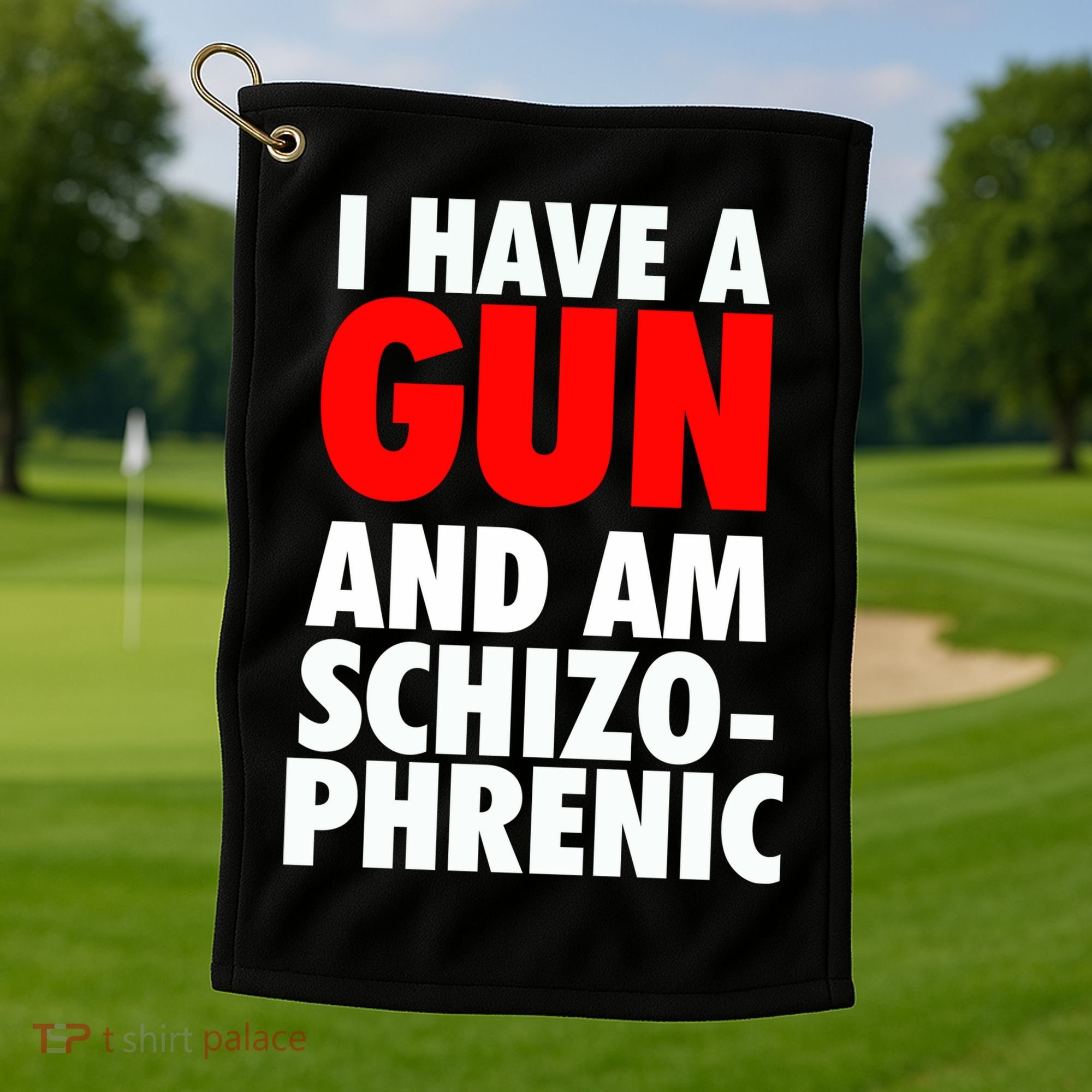 I Have A Gun And Am Schizophrenic Golf Towel