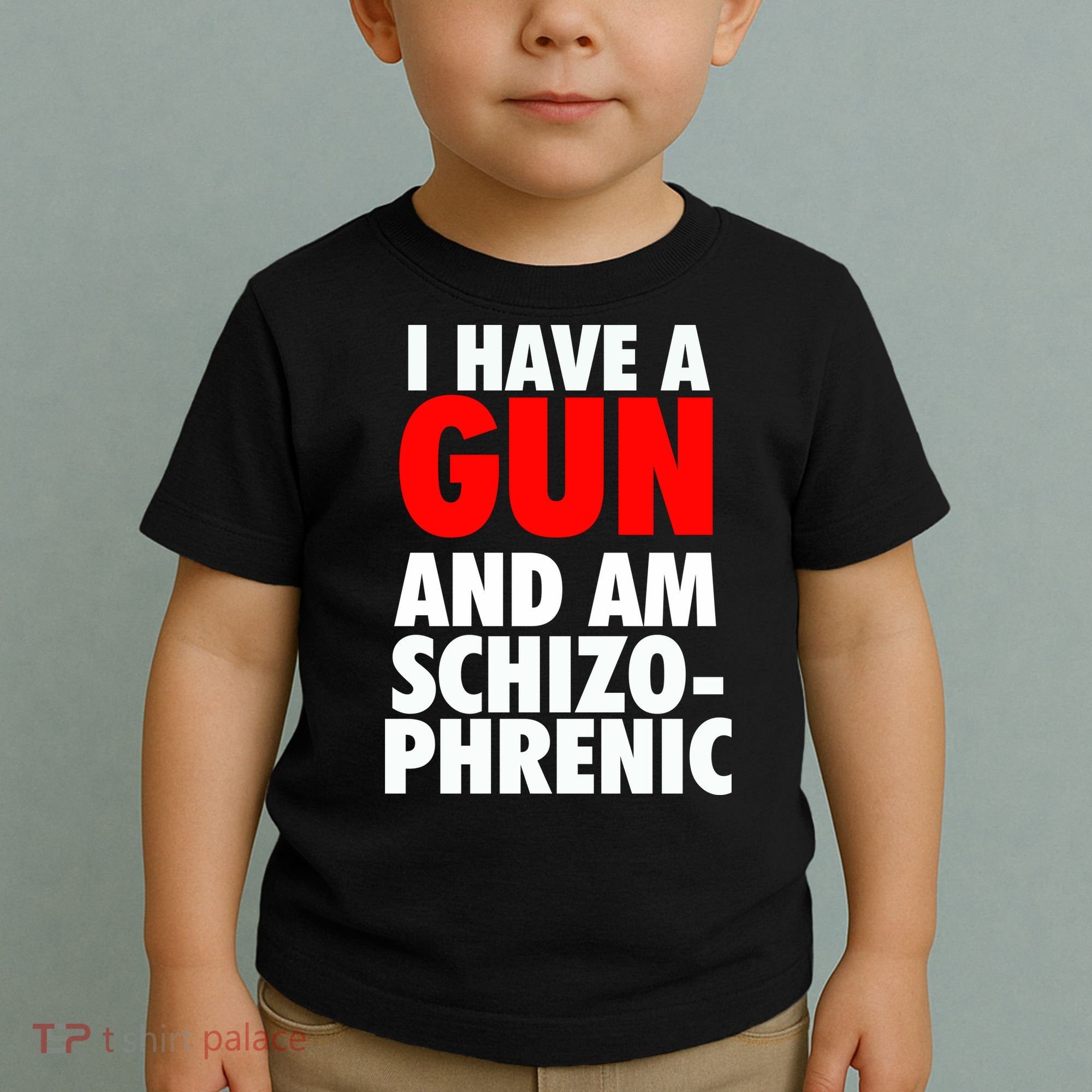 I Have A Gun And Am Schizophrenic Toddler T-Shirt