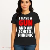 I Have A Gun And Am Schizophrenic Women's T-Shirt thumb 4