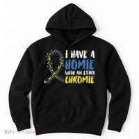 I Have A Homie With An Extra Chromie Down Syndrome Hoodie thumb 0