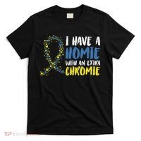 I Have A Homie With An Extra Chromie Down Syndrome T-Shirt thumb 0
