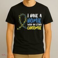 I Have A Homie With An Extra Chromie Down Syndrome T-Shirt thumb 3
