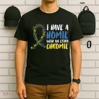I Have A Homie With An Extra Chromie Down Syndrome T-Shirt thumb 6