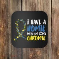 I Have A Homie With An Extra Chromie Down Syndrome Coaster thumb 0