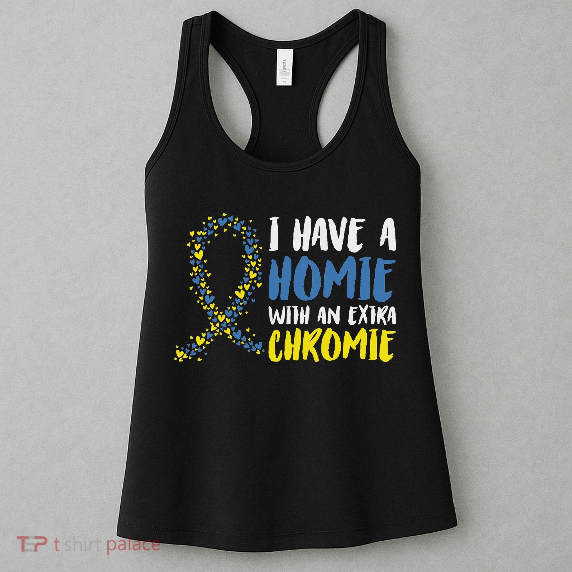I Have A Homie With An Extra Chromie Down Syndrome Women's Tank Top