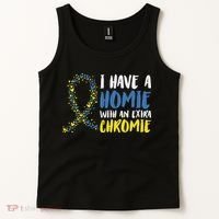 I Have A Homie With An Extra Chromie Down Syndrome Tank Top thumb 2