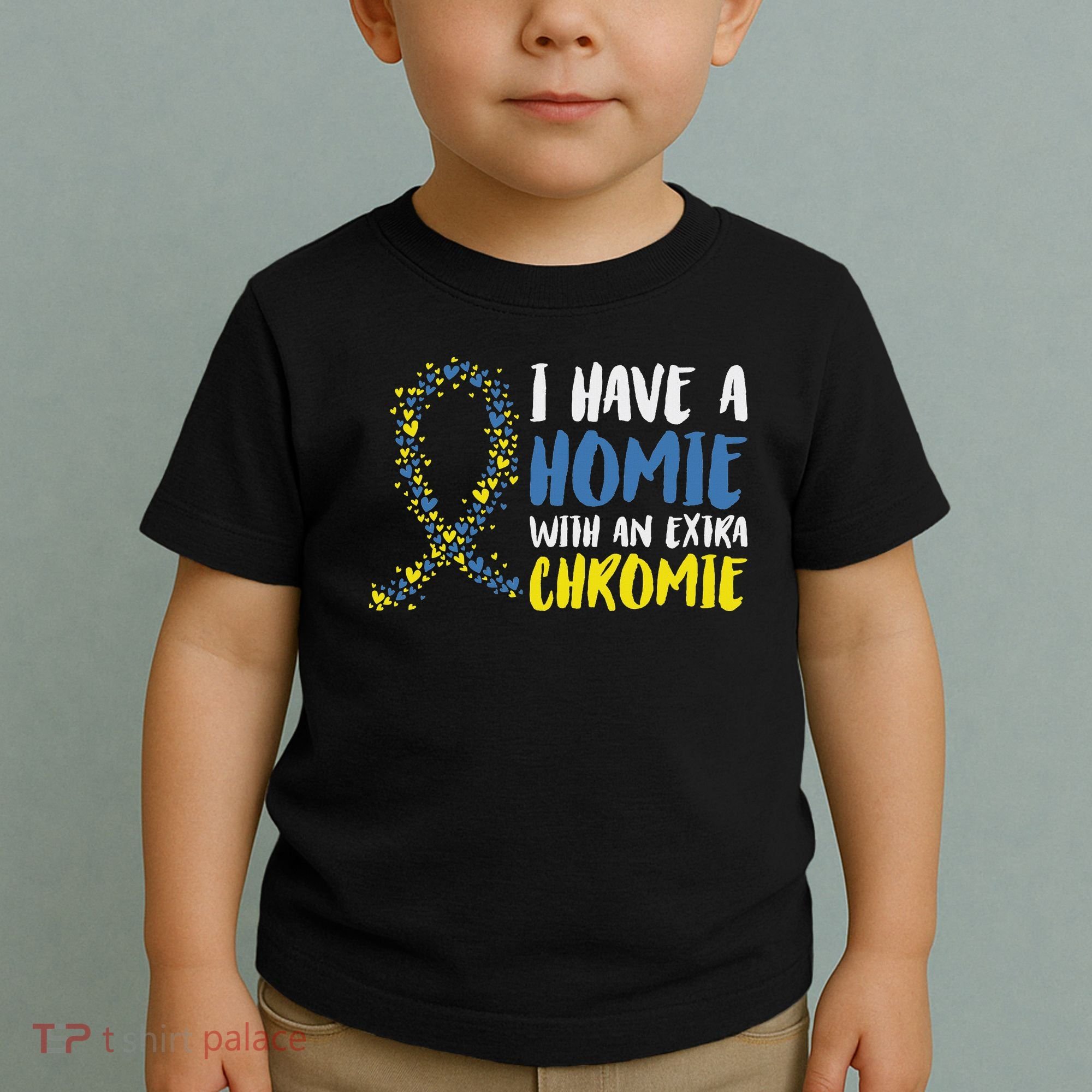 I Have A Homie With An Extra Chromie Down Syndrome Toddler T-Shirt