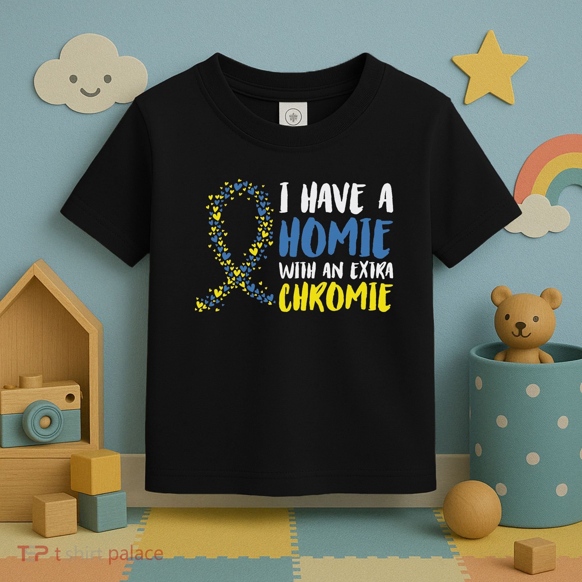 I Have A Homie With An Extra Chromie Down Syndrome Toddler T-Shirt