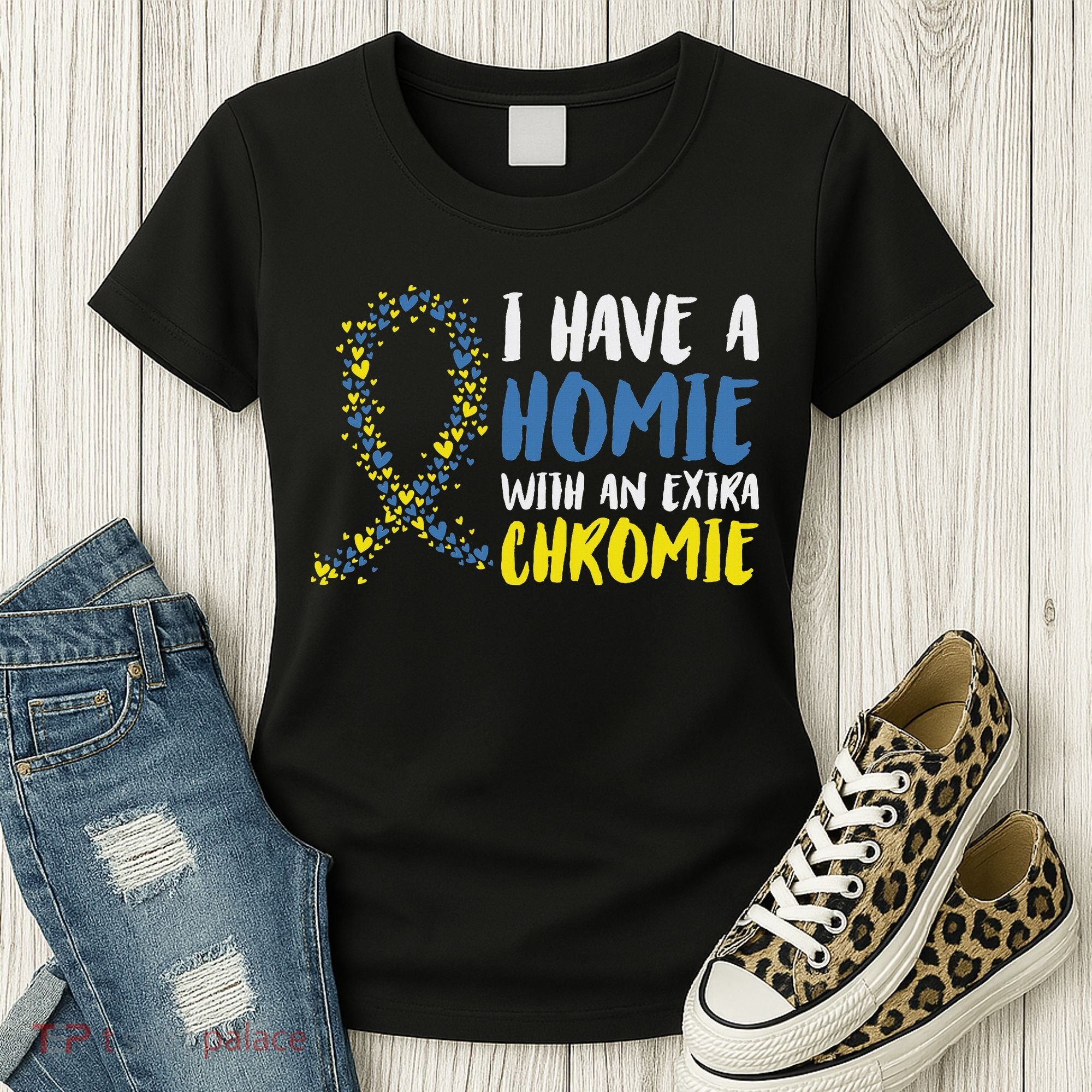 I Have A Homie With An Extra Chromie Down Syndrome Women's T-Shirt